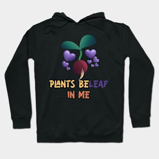 Plants Beleaf In Me - Funny Gardening Pun Hoodie